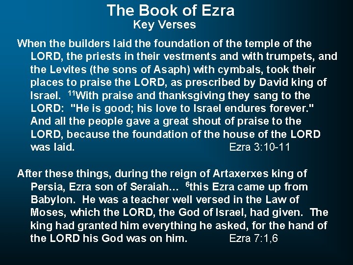 The Book of Ezra Key Verses When the builders laid the foundation of the