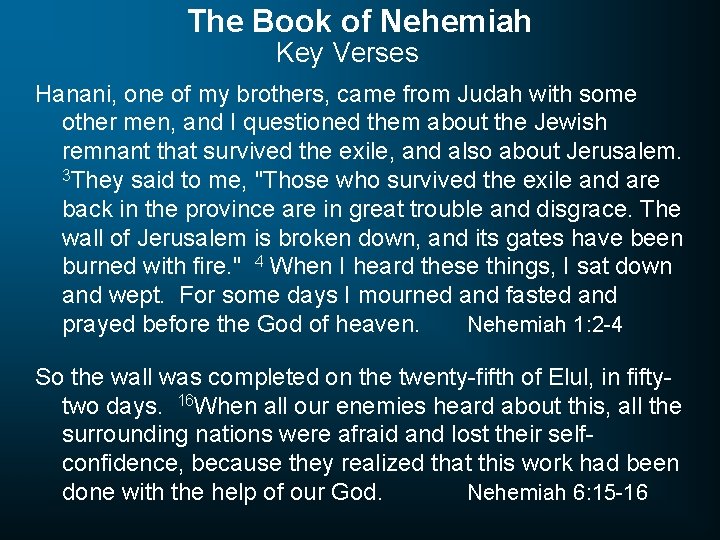The Book of Nehemiah Key Verses Hanani, one of my brothers, came from Judah
