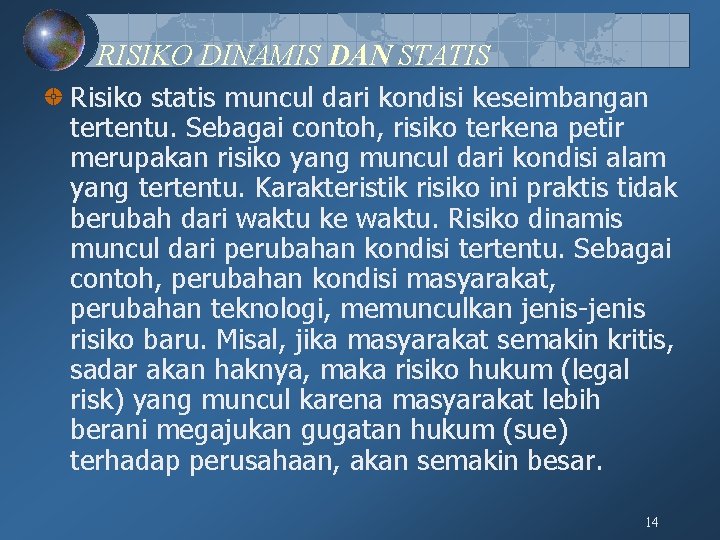 RISIKO DINAMIS DAN STATIS Risiko statis muncul dari kondisi keseimbangan tertentu. Sebagai contoh, risiko
