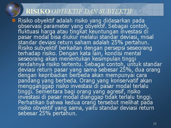 RISIKO OBYEKTIF DAN SUBYEKTIF Risiko obyektif adalah risiko yang didasarkan pada observasi parameter yang