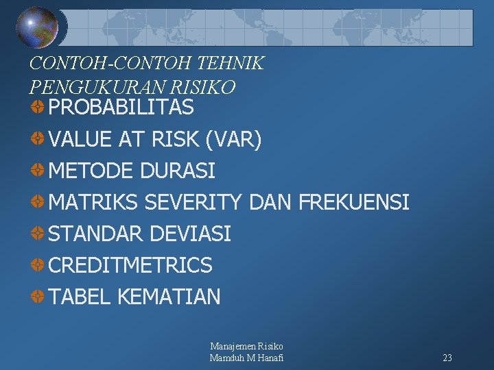 CONTOH-CONTOH TEHNIK PENGUKURAN RISIKO PROBABILITAS VALUE AT RISK (VAR) METODE DURASI MATRIKS SEVERITY DAN