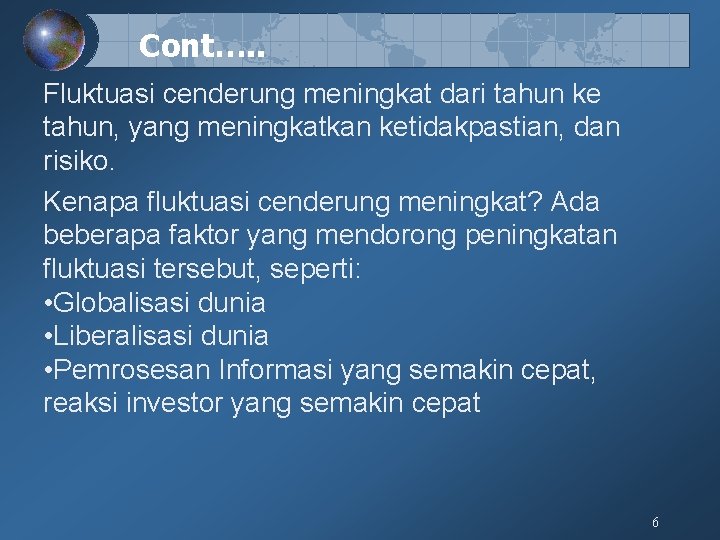 Cont…. . Fluktuasi cenderung meningkat dari tahun ke tahun, yang meningkatkan ketidakpastian, dan risiko.