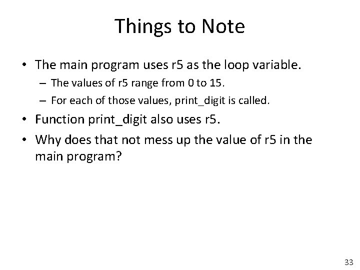 Things to Note • The main program uses r 5 as the loop variable.