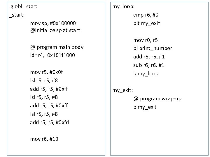 . globl _start: mov sp, #0 x 100000 @initialize sp at start my_loop: cmp