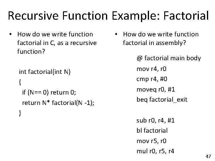 Recursive Function Example: Factorial • How do we write function factorial in C, as