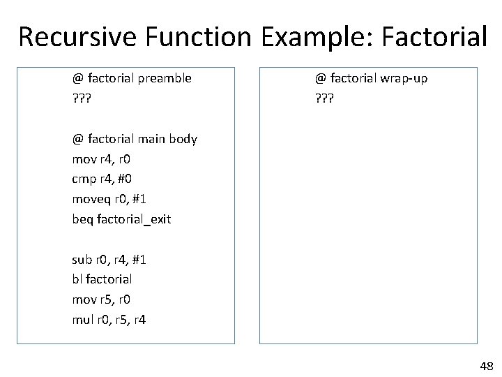 Recursive Function Example: Factorial @ factorial preamble ? ? ? @ factorial wrap-up ?