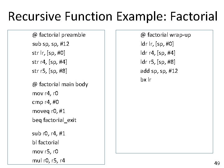 Recursive Function Example: Factorial @ factorial preamble sub sp, #12 str lr, [sp, #0]