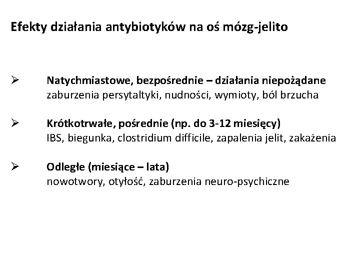 Efekty działania antybiotyków na oś mózg-jelito Ø Natychmiastowe, bezpośrednie – działania niepożądane zaburzenia persytaltyki,