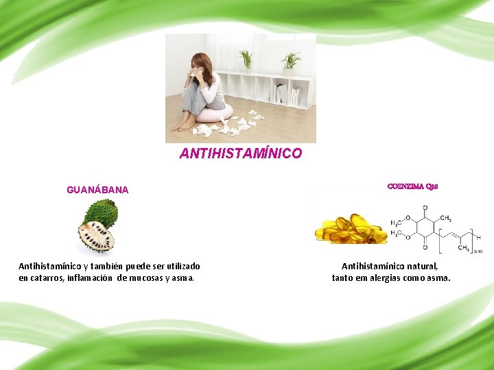 ANTIHISTAMÍNICO GUANÁBANA Antihistamínico y también puede ser utilizado en catarros, inflamación de mucosas y