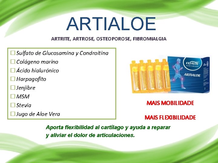 ARTIALOE ARTRITE, ARTROSE, OSTEOPOROSE, FIBROMIALGIA � Sulfato de Glucosamina y Condroitina � Colágeno marino