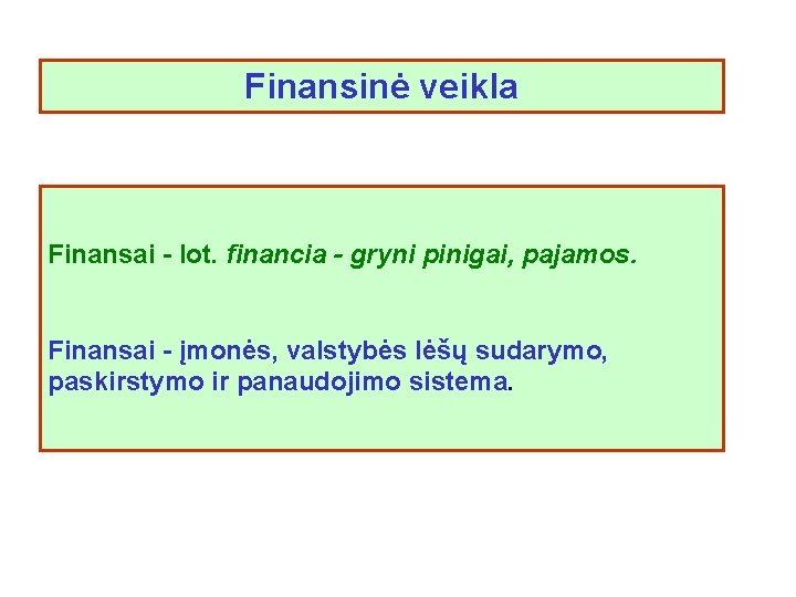 Finansinė veikla Finansai - lot. financia - gryni pinigai, pajamos. Finansai - įmonės, valstybės