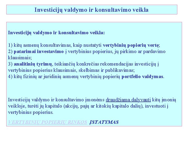 Investicijų valdymo ir konsultavimo veikla: 1) kitų asmenų konsultavimas, kaip nustatyti vertybinių popierių vertę;