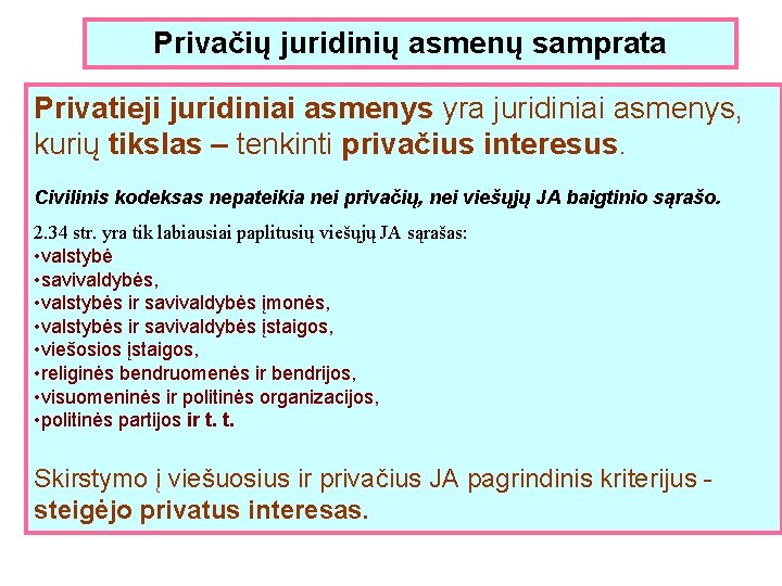 Privačių juridinių asmenų samprata Privatieji juridiniai asmenys yra juridiniai asmenys, kurių tikslas – tenkinti