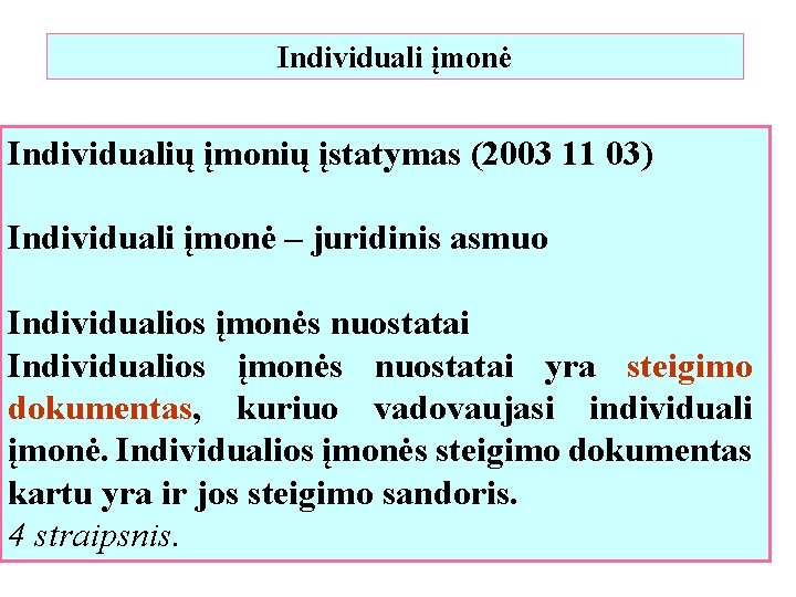 Individuali įmonė Individualių įmonių įstatymas (2003 11 03) Individuali įmonė – juridinis asmuo Individualios