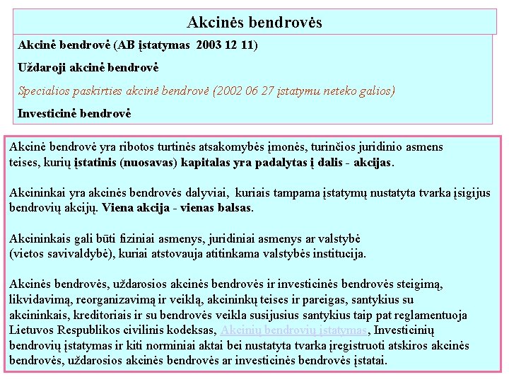 Akcinės bendrovės Akcinė bendrovė (AB įstatymas 2003 12 11) Uždaroji akcinė bendrovė Specialios paskirties