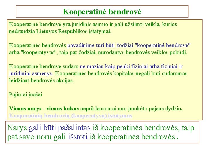 Kooperatinė bendrovė yra juridinis asmuo ir gali užsiimti veikla, kurios nedraudžia Lietuvos Respublikos įstatymai.