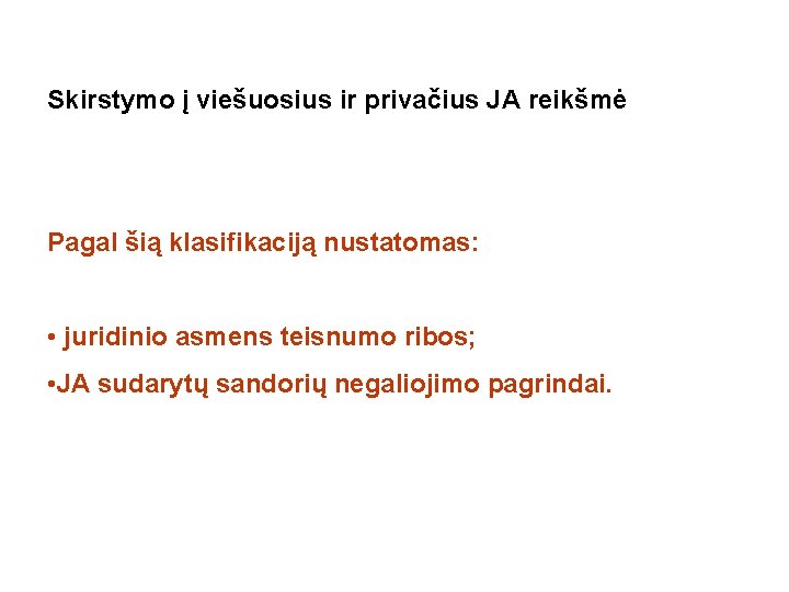 Skirstymo į viešuosius ir privačius JA reikšmė Pagal šią klasifikaciją nustatomas: • juridinio asmens