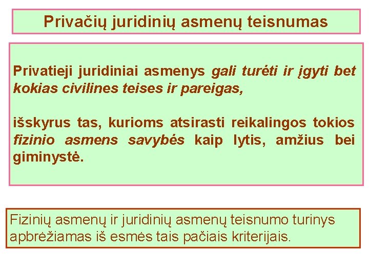 Privačių juridinių asmenų teisnumas Privatieji juridiniai asmenys gali turėti ir įgyti bet kokias civilines