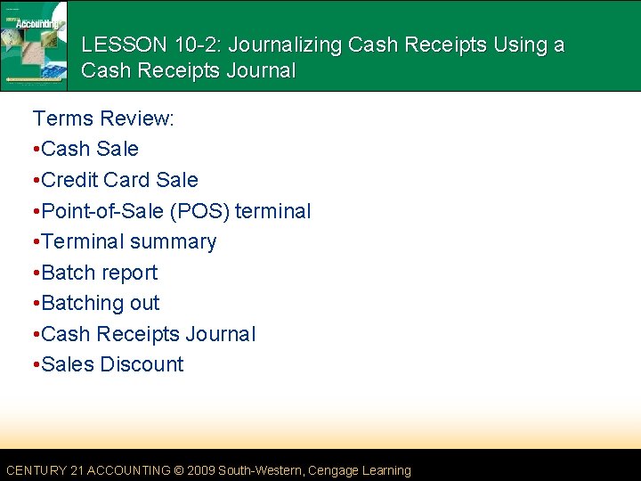 LESSON 10 -2: Journalizing Cash Receipts Using a Cash Receipts Journal Terms Review: •