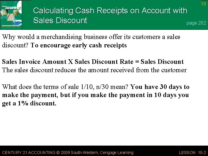 18 Calculating Cash Receipts on Account with Sales Discount page 282 Why would a