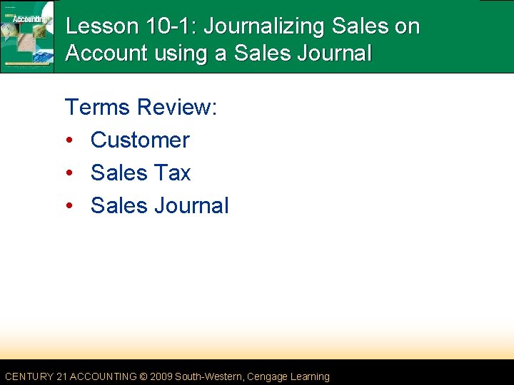 Lesson 10 -1: Journalizing Sales on Account using a Sales Journal Terms Review: •