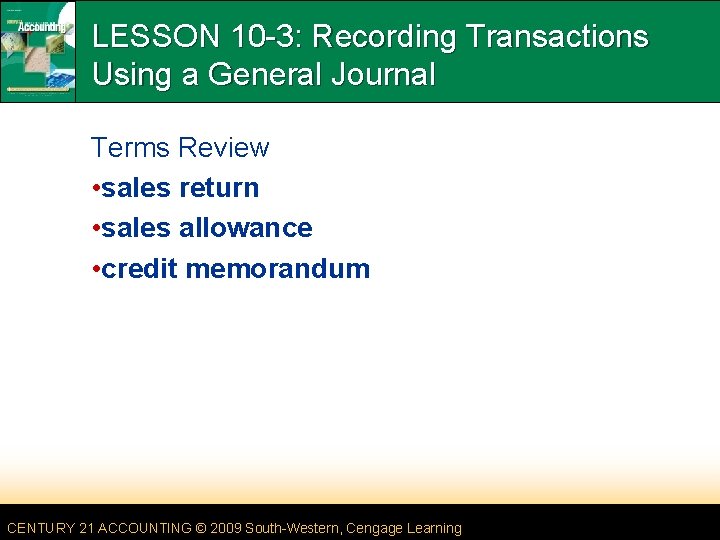 LESSON 10 -3: Recording Transactions Using a General Journal Terms Review • sales return