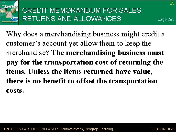 25 CREDIT MEMORANDUM FOR SALES RETURNS AND ALLOWANCES page 285 Why does a merchandising