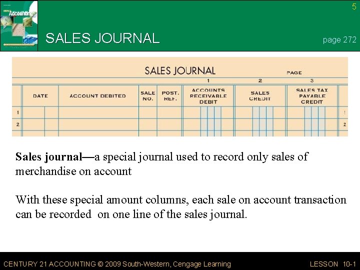 5 SALES JOURNAL page 272 Sales journal—a special journal used to record only sales