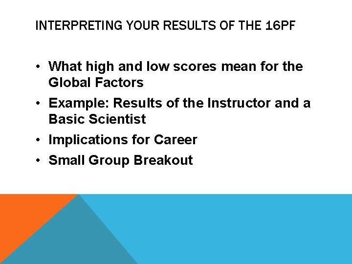 INTERPRETING YOUR RESULTS OF THE 16 PF • What high and low scores mean