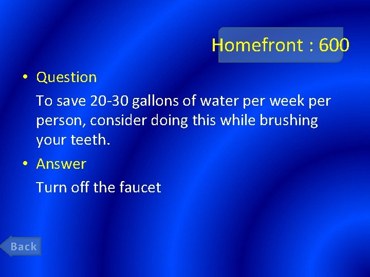 Homefront : 600 • Question To save 20 -30 gallons of water per week