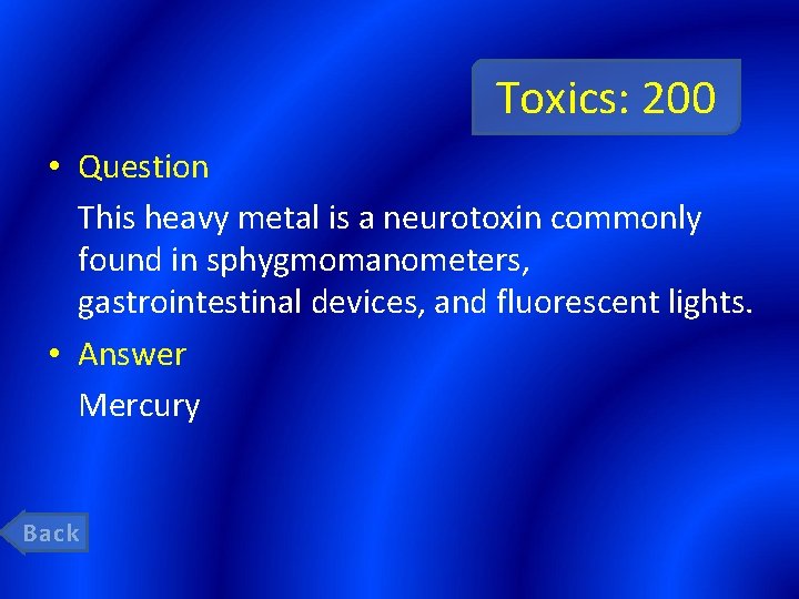 Toxics: 200 • Question This heavy metal is a neurotoxin commonly found in sphygmomanometers,