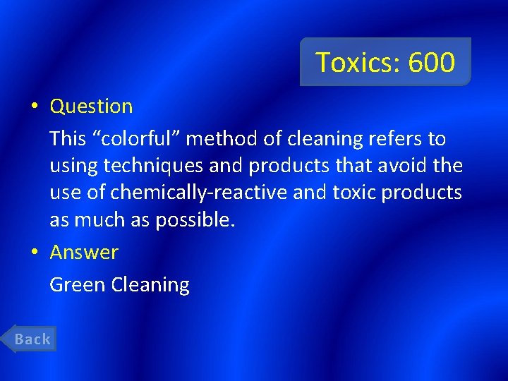 Toxics: 600 • Question This “colorful” method of cleaning refers to using techniques and