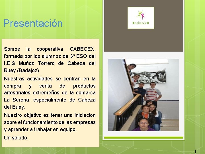 Presentación Somos la cooperativa CABECEX, formada por los alumnos de 3º ESO del I.