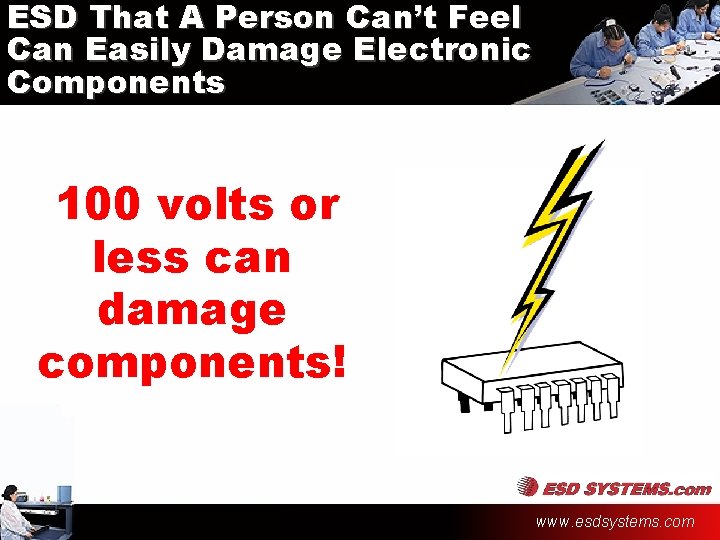 ESD That A Person Can’t Feel Can Easily Damage Electronic Components 100 volts or