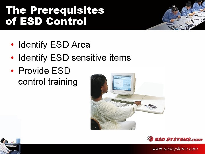 The Prerequisites of ESD Control • Identify ESD Area • Identify ESD sensitive items