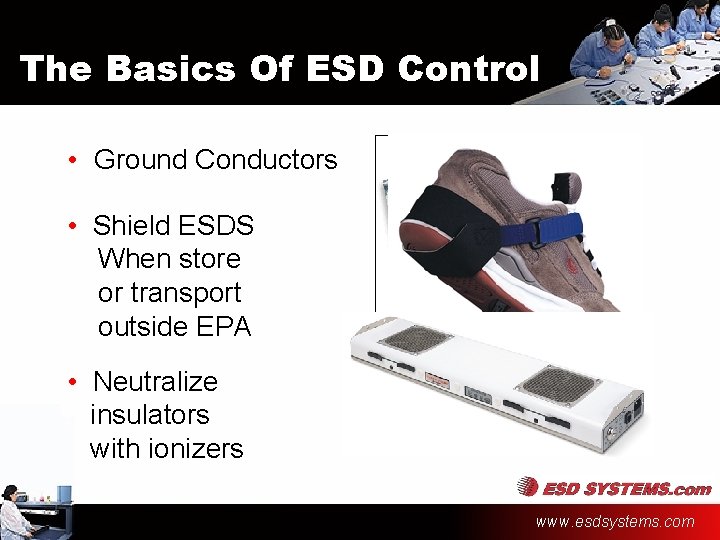 The Basics Of ESD Control • Ground Conductors • Shield ESDS When store or