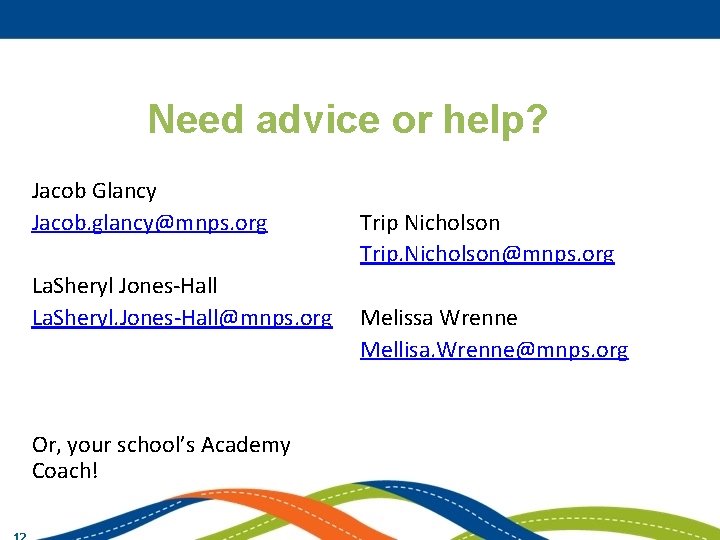 Need advice or help? Jacob Glancy Jacob. glancy@mnps. org La. Sheryl Jones-Hall La. Sheryl.