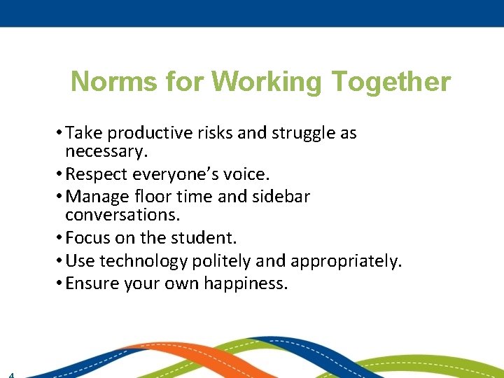 Norms for Working Together • Take productive risks and struggle as necessary. • Respect