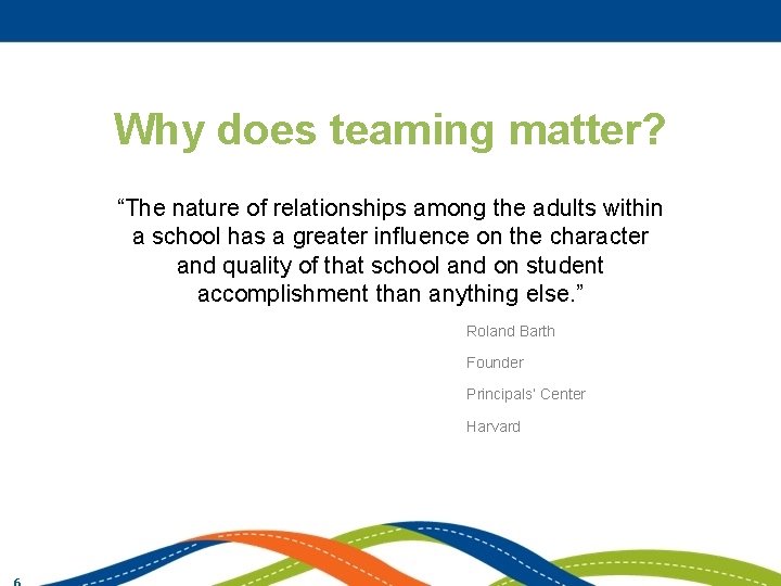 Why does teaming matter? “The nature of relationships among the adults within a school