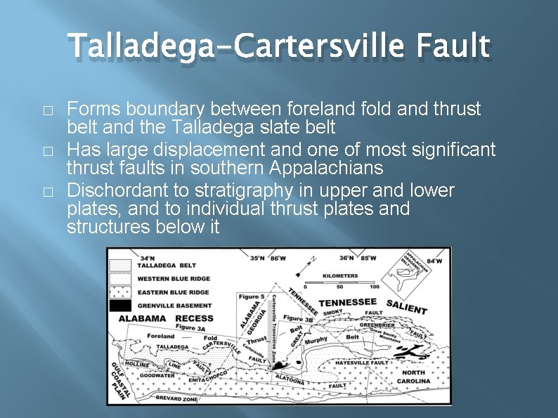 Talladega-Cartersville Fault � � � Forms boundary between foreland fold and thrust belt and