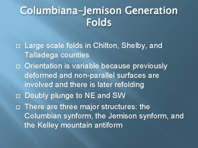 Columbiana-Jemison Generation Folds Large scale folds in Chilton, Shelby, and Talladega counties Orientation is