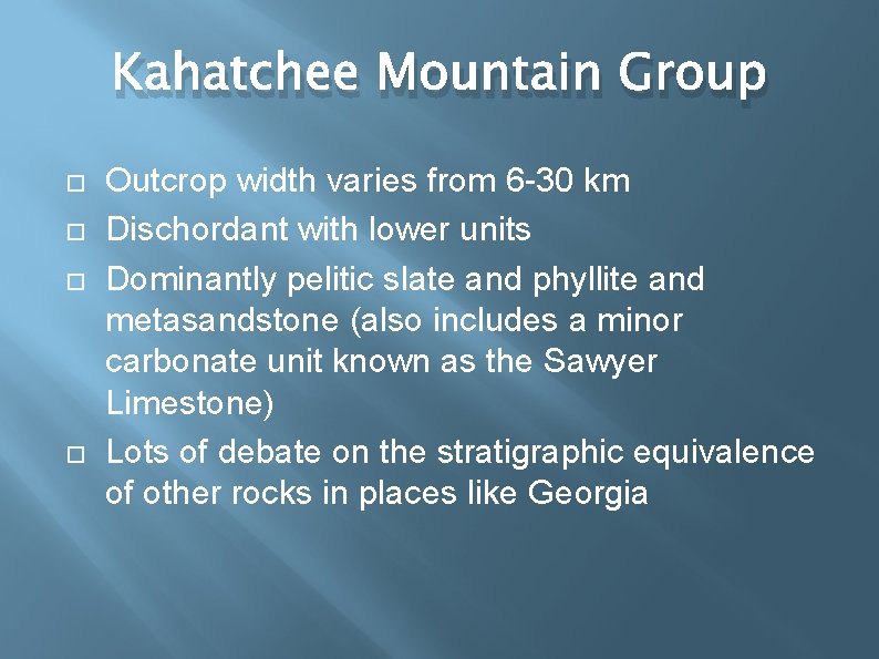 Kahatchee Mountain Group Outcrop width varies from 6 -30 km Dischordant with lower units