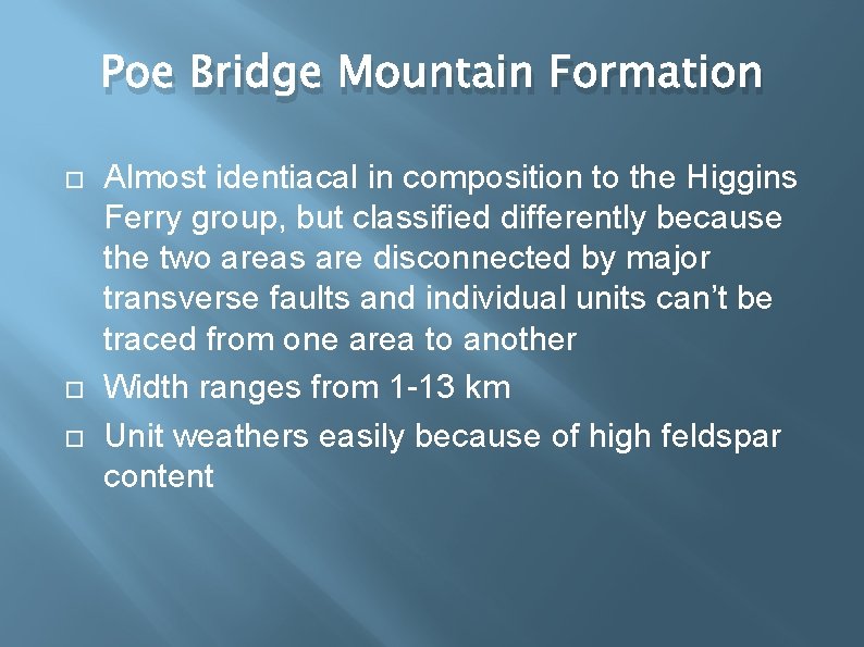 Poe Bridge Mountain Formation Almost identiacal in composition to the Higgins Ferry group, but