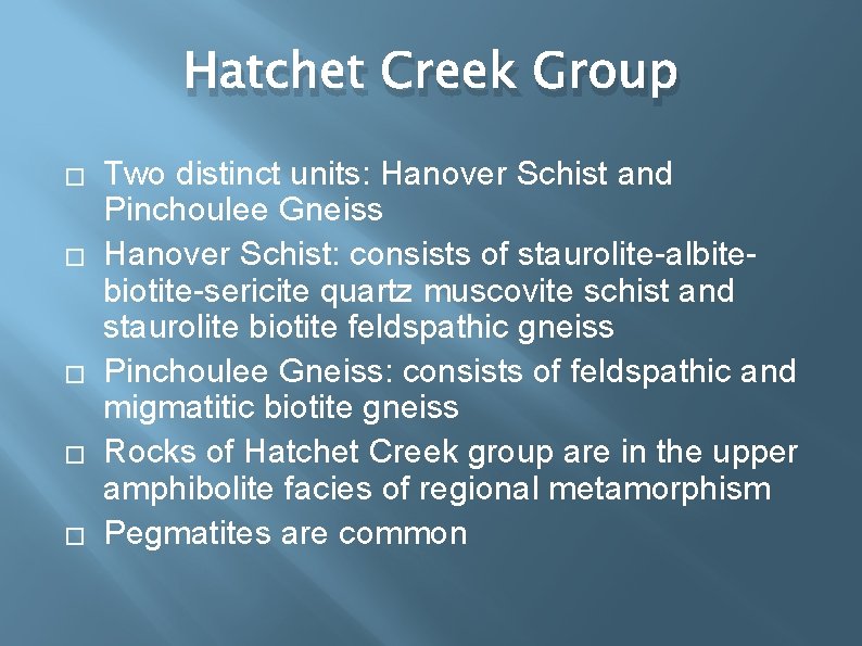 Hatchet Creek Group � � � Two distinct units: Hanover Schist and Pinchoulee Gneiss