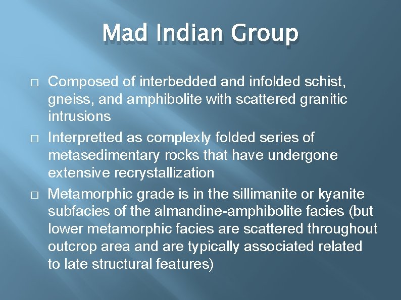 Mad Indian Group � � � Composed of interbedded and infolded schist, gneiss, and