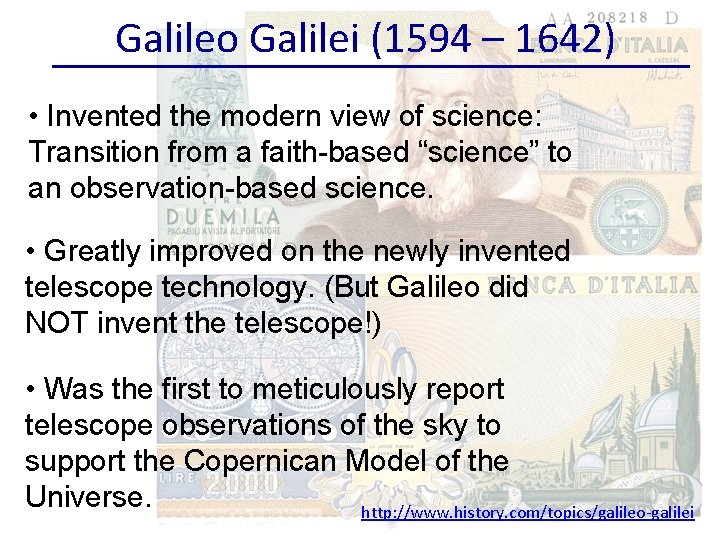 Galileo Galilei (1594 – 1642) • Invented the modern view of science: Transition from