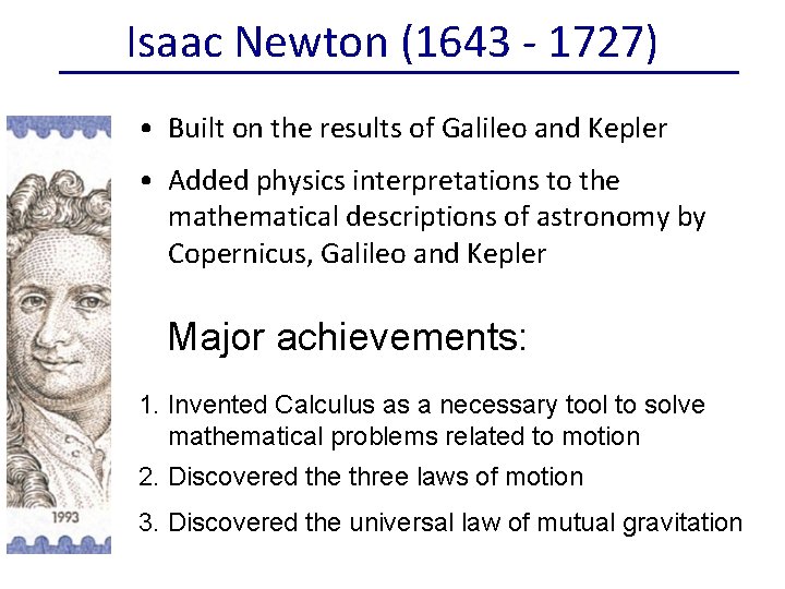Isaac Newton (1643 - 1727) • Built on the results of Galileo and Kepler