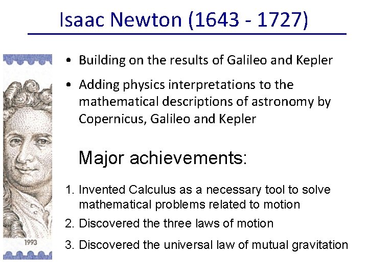 Isaac Newton (1643 - 1727) • Building on the results of Galileo and Kepler