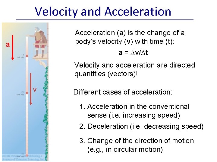 Velocity and Acceleration (a) is the change of a body’s velocity (v) with time