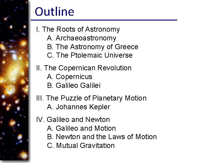 Outline I. The Roots of Astronomy A. Archaeoastronomy B. The Astronomy of Greece C.